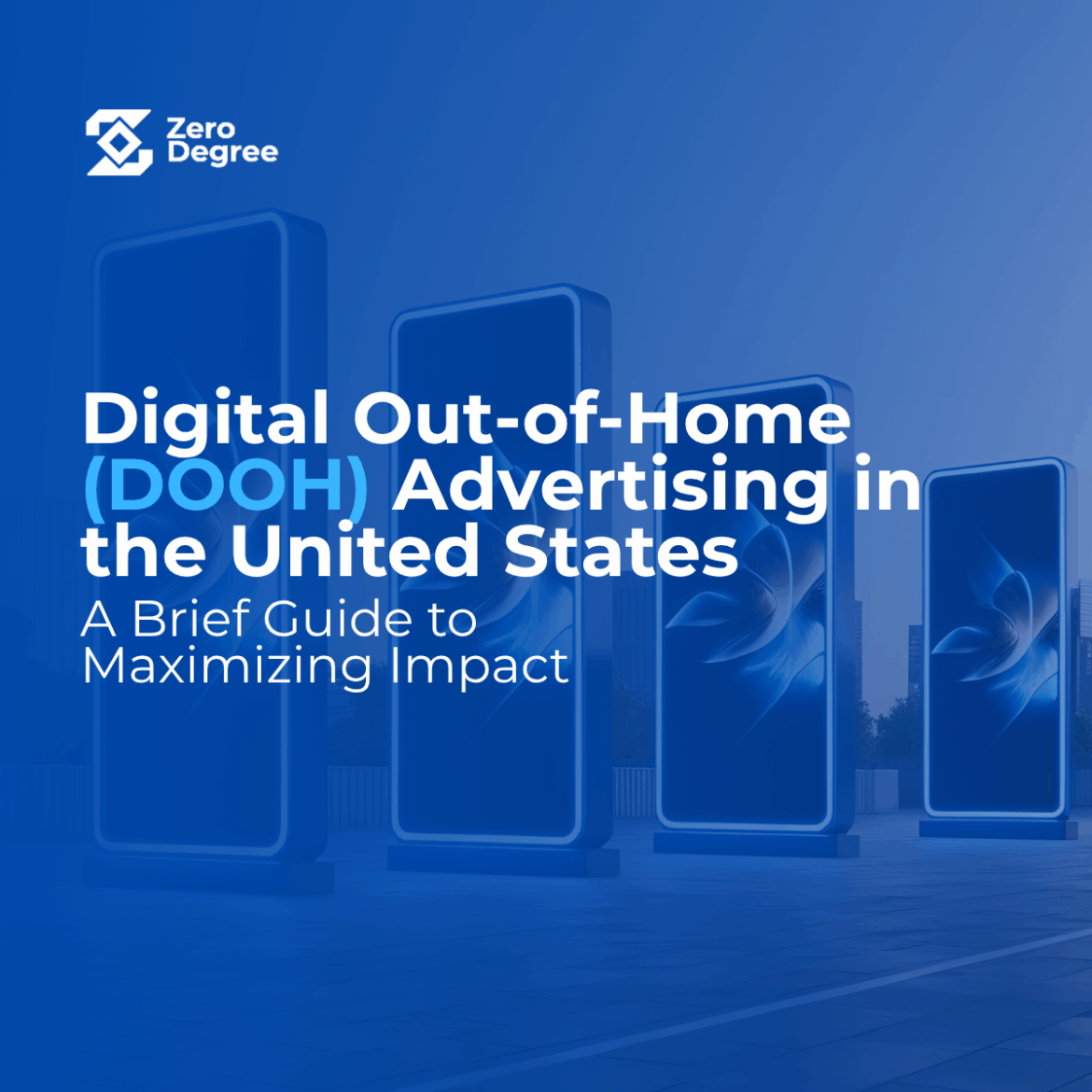 Digital Out-of-Home (DOOH) Advertising in the United States: A Brief Guide to Maximizing Impact